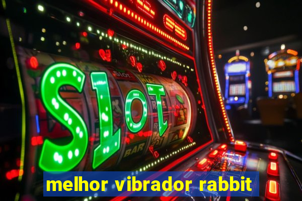 melhor vibrador rabbit